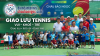 GIAO LƯU TENNIS VUI – KHOẺ – TRẺ